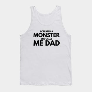 I Created A Monster She Calls Me Dad - Family Tank Top